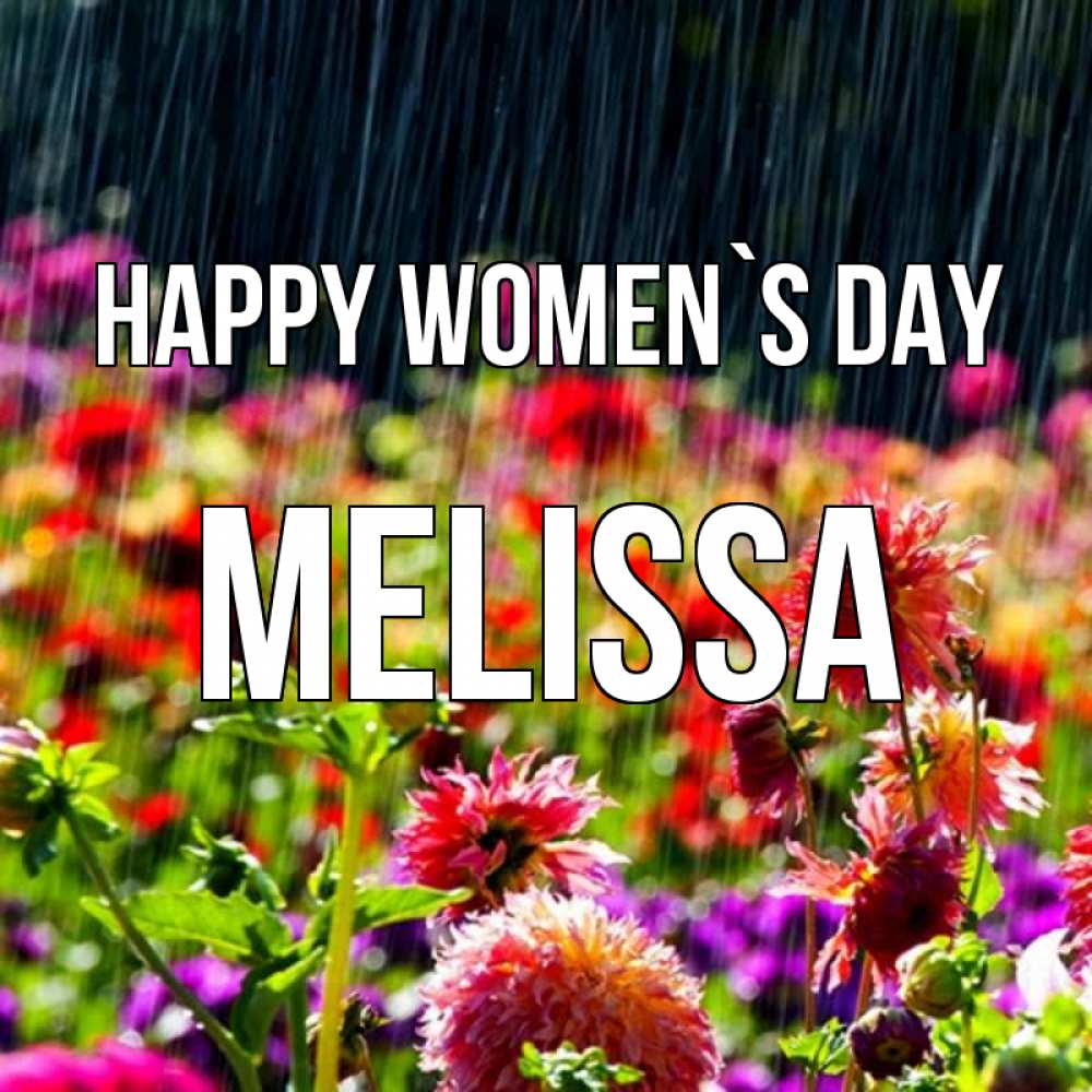 Greetings card с именем, Melissa happy women`s day цветы под дождиком к международному женскому дню Greetings with text for free download 